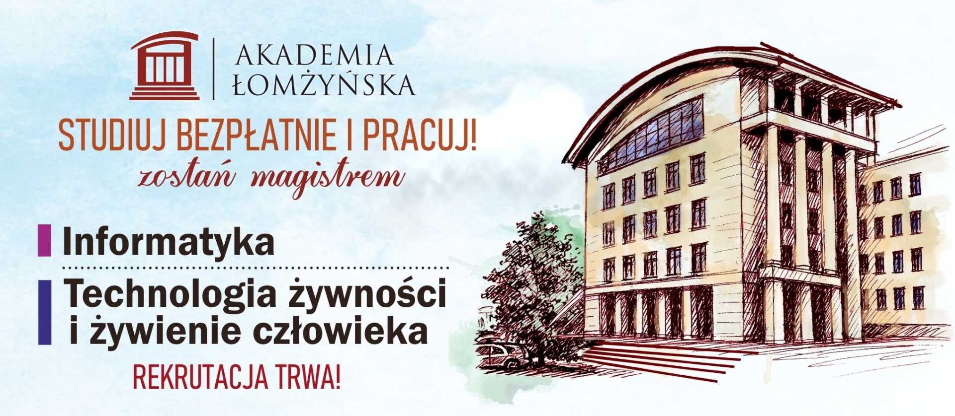 baner Akademii Łomżyńskiej: hasło ‘Studiuj bezpłatnie i pracuj! Zostań magistrem’. Kierunki: Informatyka, Technologia żywności i żywienie człowieka. Rekrutacja od 2.01.2026 r. Ilustracja budynku uczelni.