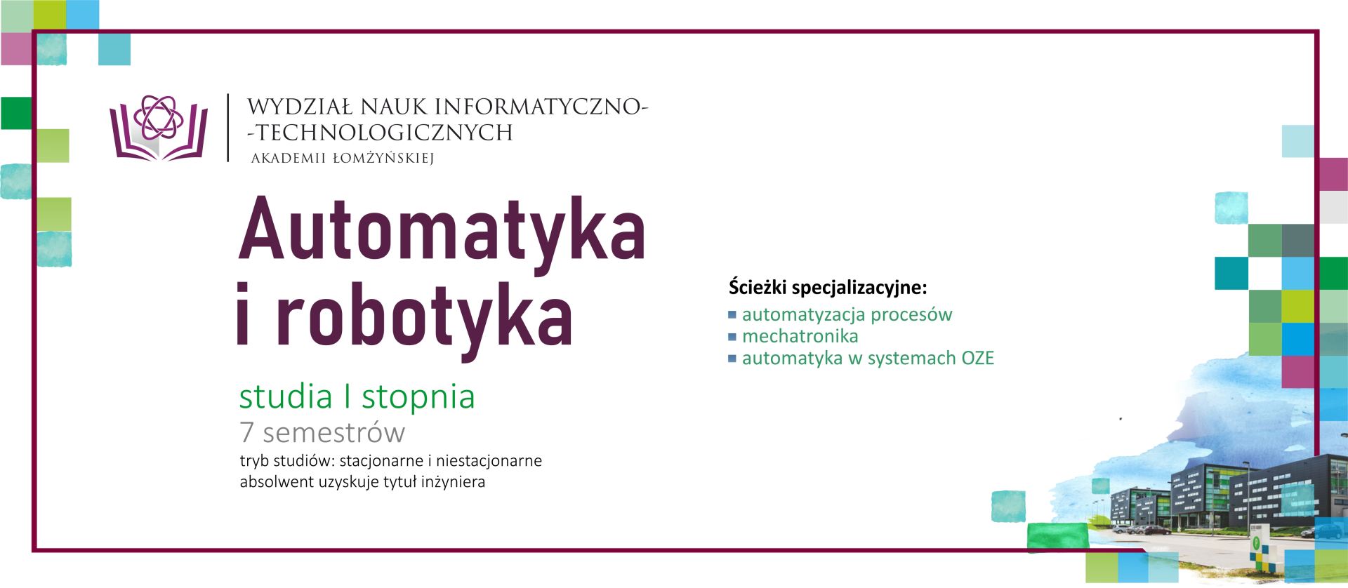 Oferta kierunku Automatyka i robotyka – studia I stopnia prezentująca kierunek „Automatyka i robotyka”. Zawiera informacje o studiach I stopnia trwających 7 semestrów w trybie stacjonarnym i niestacjonarnym oraz o uzyskiwanym tytule inżyniera. Po prawej stronie widoczna jest lista ścieżek specjalizacyjnych: automatyzacja procesów i mechatronika, a w dolnej części ilustracja budynków kampusu.